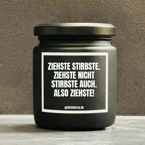 Geilste Kerze – Duftkerze „Ziehste Stirbste. Ziehste nicht Stirbste auch. Also Ziehste!" - from DieBallerei