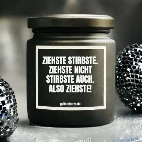 Geilste Kerze – Duftkerze „Ziehste Stirbste. Ziehste nicht Stirbste auch. Also Ziehste!" - from DieBallerei