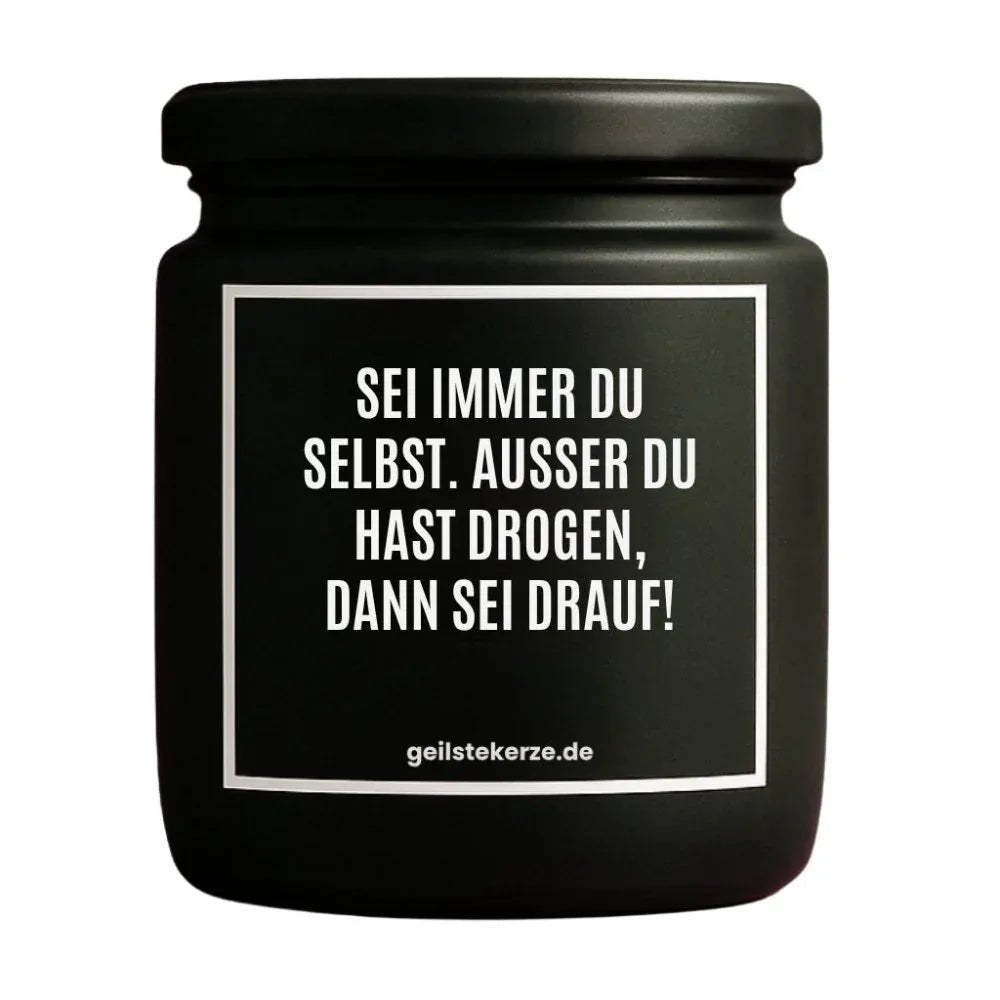 Duftkerze „SEI IMMER DU SELST. AUSSER DU HAST DROGEN, DANN SEI DRAUF!“ von geilstekerze – Ansicht 3