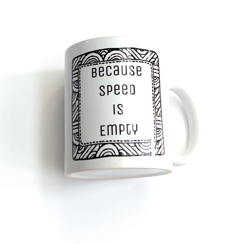 Tasse/Mug/Becher "Because Speed is Empty" Speed Pep Keramik Tasse
